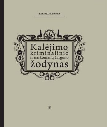 VU docento dr. Roberto Kudirkos „Kalėjimo, kriminalinio ir narkomanų žargono žodynas“.